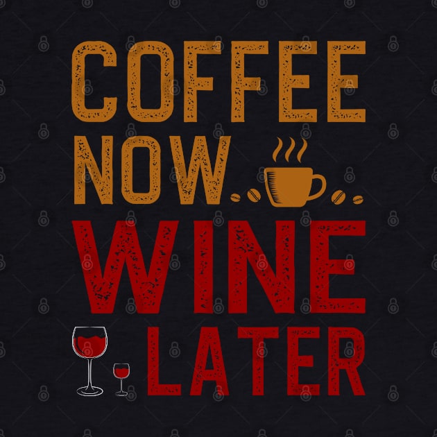 Coffee Now Wine Later by DragonTees